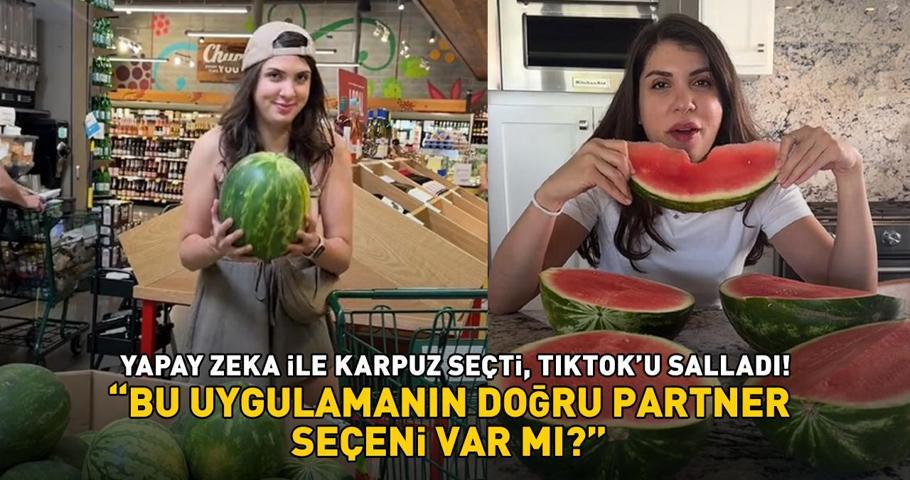 Yapay zeka ile karpuz seçti, TikToku salladı ‘Bu uygulamanın doğru partner seçeni var mı’