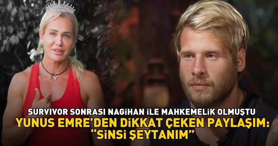 Nagihan ile mahkemelik olmuştu Survivor Yunus Emreden dikkat çeken paylaşım: Sinsi şeytanım