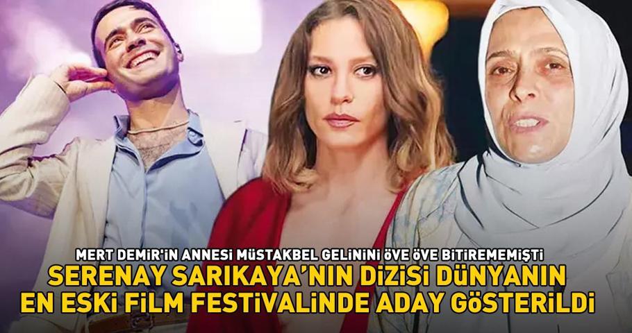 Mert Demirin annesi müstakbel gelinini öve öve bitirememişti Serenay Sarıkayanın dizisi film festivalinde aday gösterildi