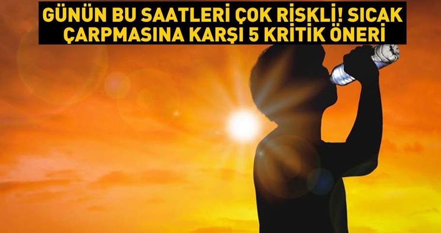 Günün bu saatleri çok riskli Ölümler giderek artıyor Bu belirtilerde zaman kaybetmeyin Sıcak çarpmasına karşı hayat kurtaran 5 öneri