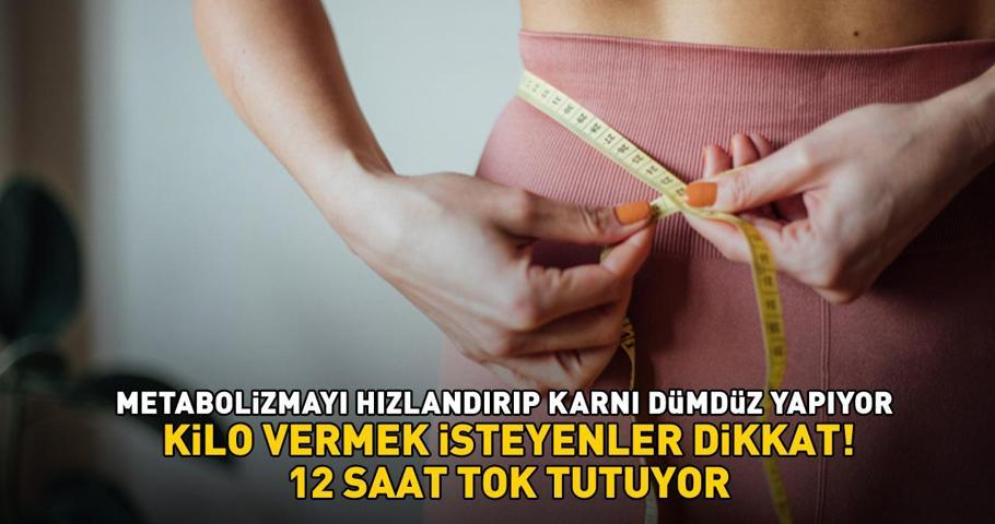 Metabolizmayı hızlandırıp karnı dümdüz yapıyor Kilo vermek isteyenler dikkat: ‘12 saat tok tutuyor’