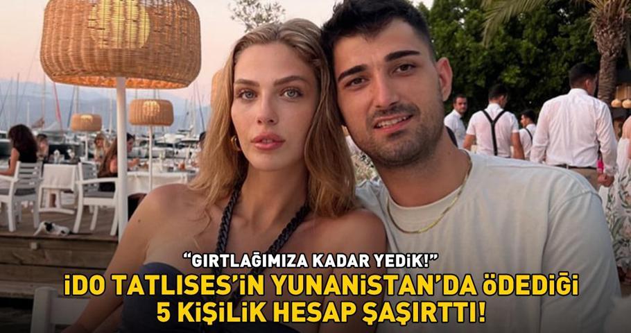 İdo Tatlısesin Yunanistanda ödediği 5 kişilik hesap herkesi şaşırttı Gırtlağımıza kadar yedik