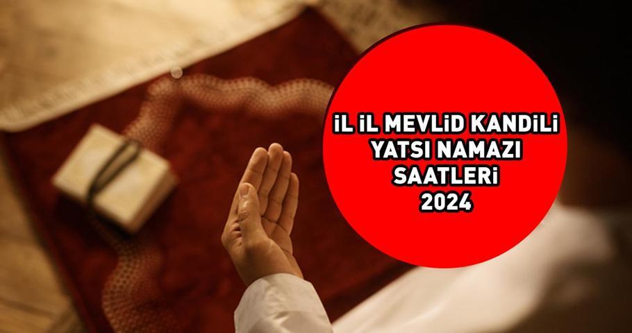 MEVLİD KANDİLİ YATSI NAMAZI SAATİ 14 EYLÜL 2024: Mevlid Kandili yatsı namazı saat kaçta kılınır İstanbul, Ankara, İzmir il il yatsı ezanı saatleri