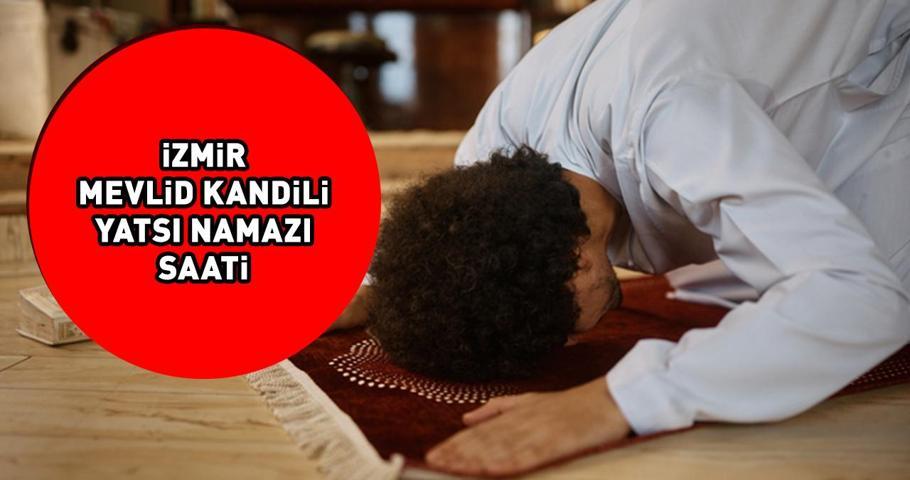 İZMİR MEVLİD KANDİLİ YATSI NAMAZI SAATİ 14 EYLÜL 2024: İzmirde Mevlid Kandili yatsı namazı saat kaçta kılınacak Diyanet açıkladı