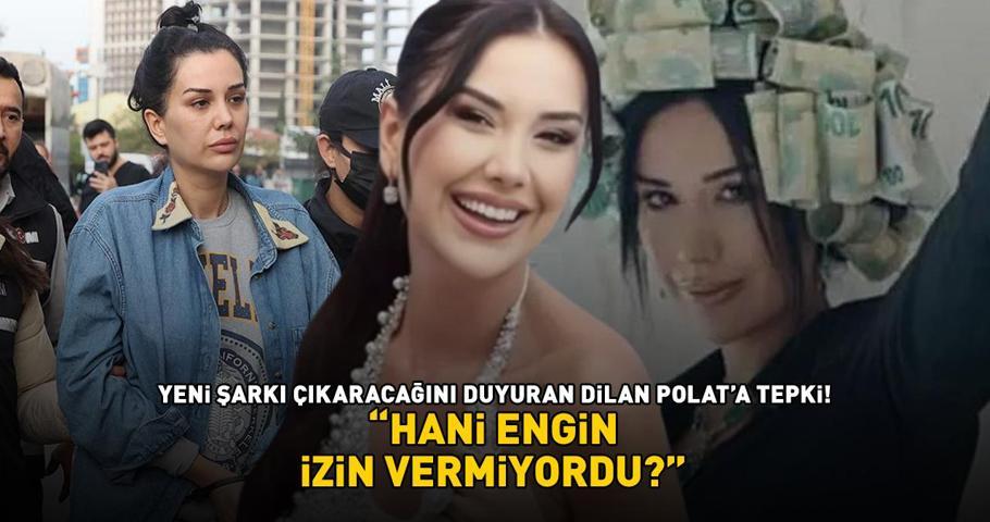Yeni şarkı çıkaracağını duyuran Dilan Polata tepki: HANİ ENGİN İZİN VERMİYORDU