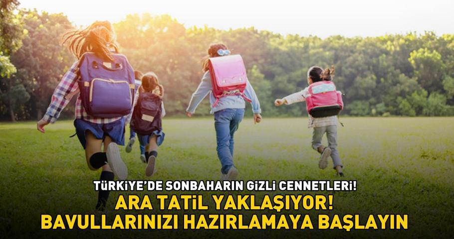 OKULLARDA ARA TATİL YAKLAŞIYOR Türkiye’de Sonbaharın Gizli Cennetleri: KASIMDA TATİL BAŞKADIR