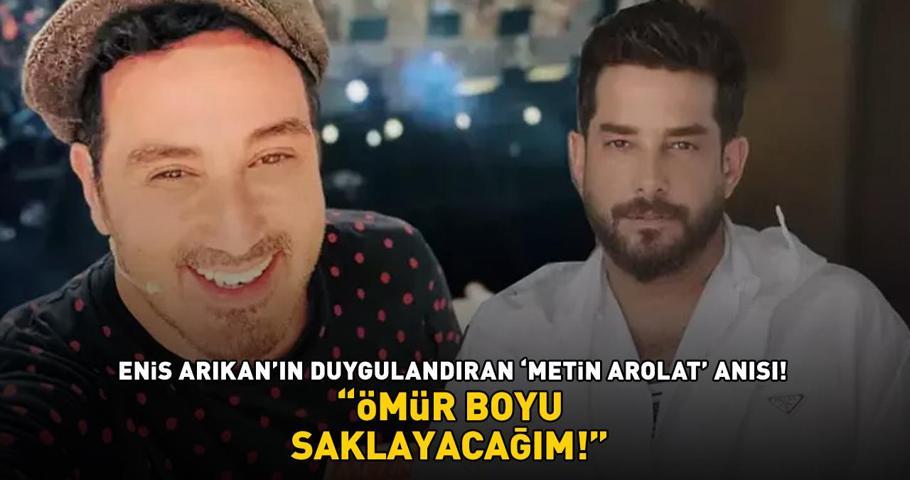 Camdaki Kız’ın Muzo’su Enis Arıkanın duygulandıran Metin Arolat anısı: ÖMÜR BOYU SAKLAYACAĞIM