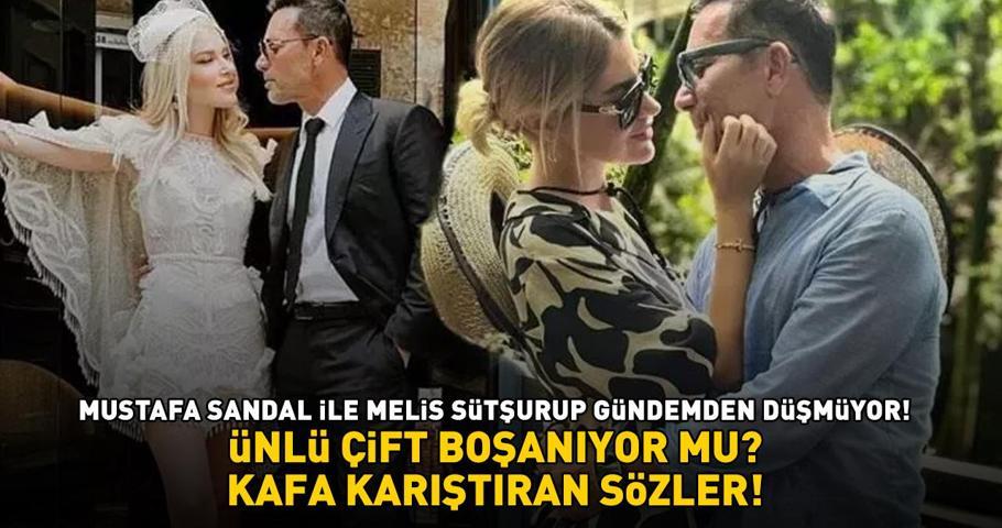 Mustafa Sandal ve Melis Sütşurup boşanıyor mu O SÖZLERİ KAFA KARIŞTIRDI
