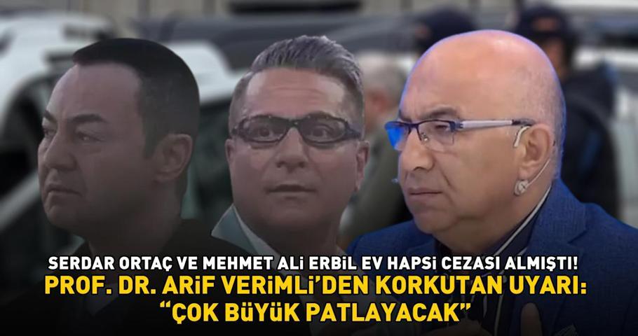 Mehmet Ali Erbil ve Serdar Ortaç ev hapsi cezası almıştı Müge Anlı ile tanınan Prof. Dr. Arif Verimli uyardı: ÇOK BÜYÜK PATLAYACAK