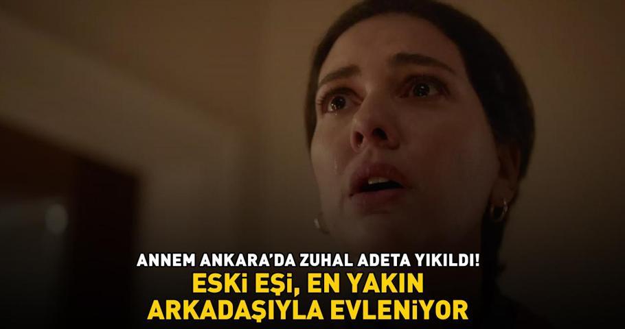 Annem Ankarada Zuhalin eski eşi, en yakın arkadaşı ile evleniyor: NAZAN VE HASAN...