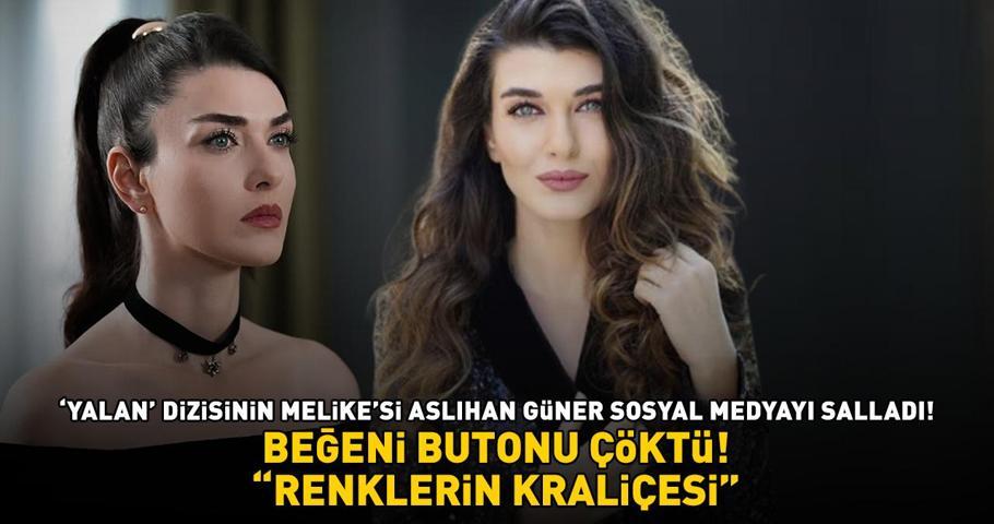 ‘Yalan dizisinin Melikesi Aslıhan Güner sosyal medyayı salladı RENKLERİN KRALİÇESİ