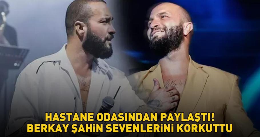 HASTANE ODASINDAN PAYLAŞTI Berkay Şahin takipçilerini korkuttu: Nazara geldik