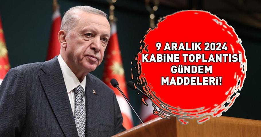 KABİNE TOPLANTISI KONULARI 9 ARALIK 2024: Kabine Toplantısı ne zaman Asgari ücret, Suriyedeki gelişmeler... GÖZLER CUMHURBAŞKANI ERDOĞANDA