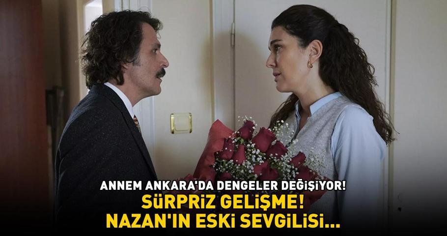 Annem Ankarada dengeler değişiyor Sürpriz gelişme: Nazanın eski sevgilisi...