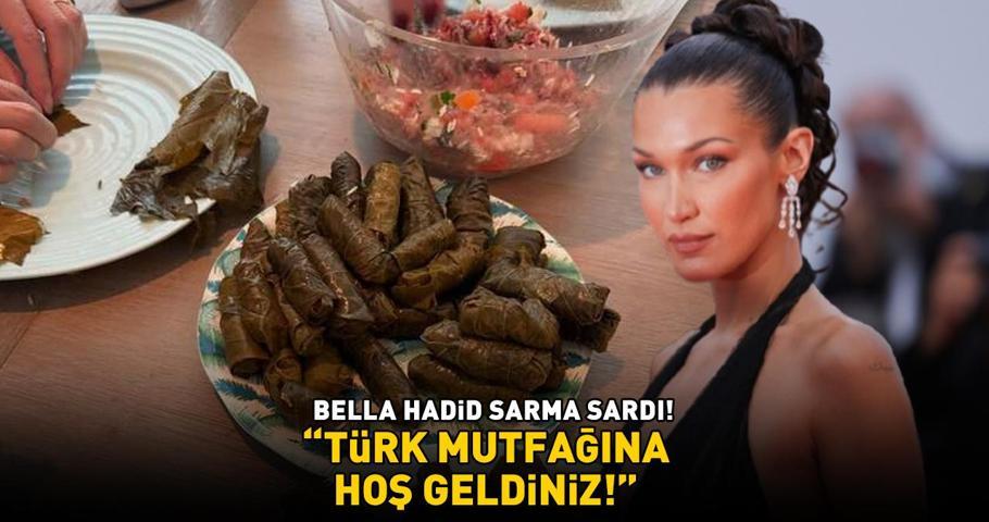 Bella Hadid sarma sardı TÜRK MUTFAĞINA HOŞ GELDİNİZ