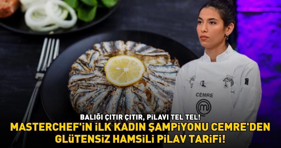 MASTERCHEF CEMRE UYANIKTAN GLÜTENSİZ HAMSİLİ PİLAV TARİFİ Omega-3, B12 Ve D Vitamini Deposu Balığı Çıtır Çıtır, Pilavı Tel Tel