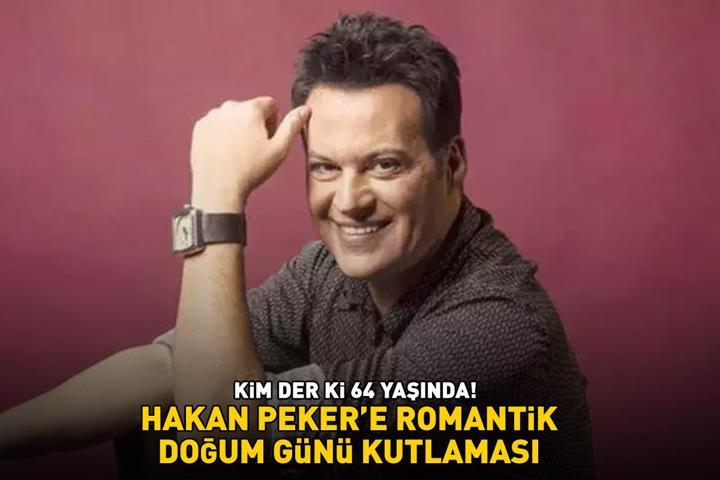 KİM DER Kİ 64 YAŞINDA Hakan Pekere sevgilisinden romantik doğum günü kutlaması