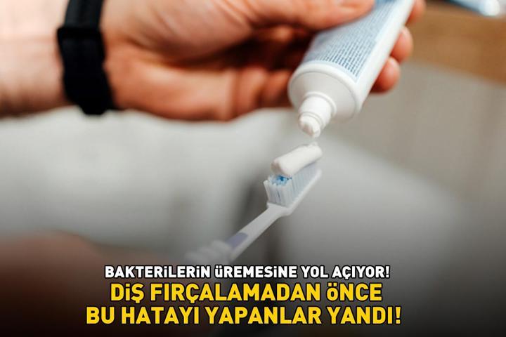 DİŞ FIRÇALAMADAN ÖNCE BU HATAYI YAPANLAR YANDI Bakterilerin üremesine yol açıyor