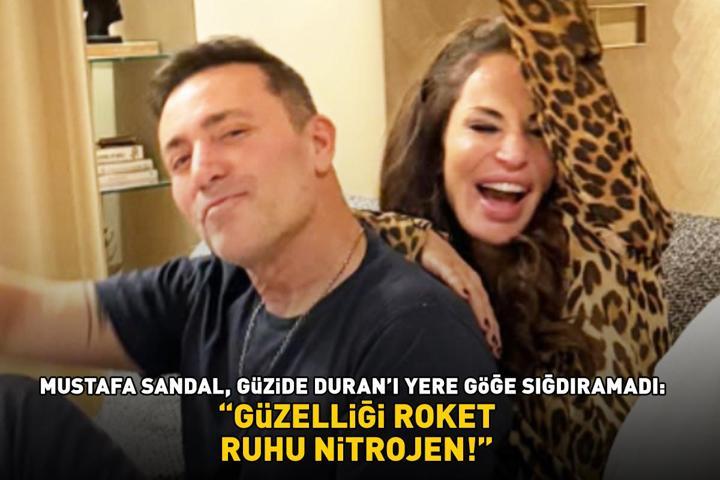 Mustafa Sandal, Güzide Duranı yere göğe sığdıramadı: Güzelliği roket, ruhu nitrojen