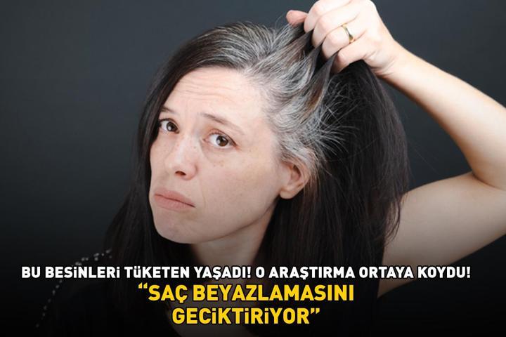 O araştırma ortaya koydu Bu besinleri tüketen yaşadı Saç beyazlamasını geciktiriyor