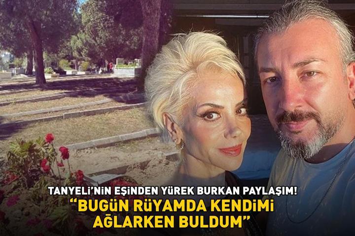 Tanyelinin eşinden yürek burkan paylaşım BUGÜN RÜYAMDA KENDİMİ AĞLARKEN BULDUM