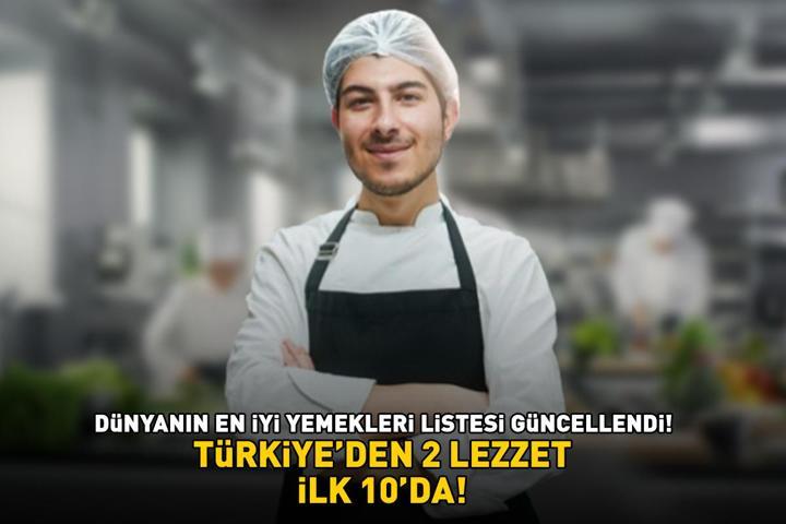 DÜNYANIN EN İYİ YEMEKLERİ LİSTESİ GÜNCELLENDİ Türkiyeden bakın hangi 2 lezzet ilk 10a girdi