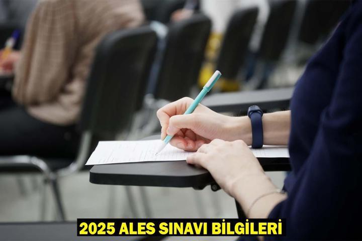 2025 ALES: ALES Sınavı Saat Kaçta Bitecek ALES Kaç Dakika Sürüyor
