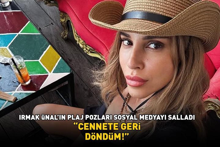 Irmak Ünalın plaj pozları sosyal medyayı salladı ‘CENNETE GERİ DÖNDÜM