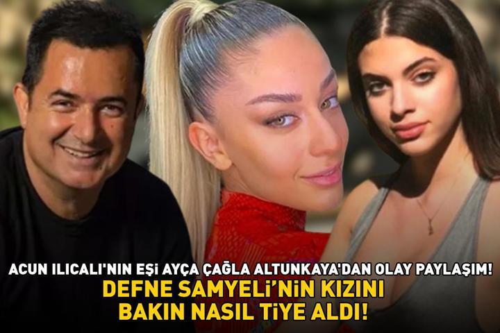 Acun Ilıcalının eşi Ayça Çağla Altunkayadan olay paylaşım Defne Samyelinin kızını bakın nasıl tiye aldı