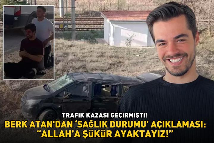 Trafik kazası geçirmişti Gönül Dağının Taner’i Berk Atandan sağlık durumu açıklaması: Allaha şükür ayaktayız