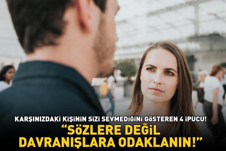 KARŞINIZDAKİ KİŞİNİN SİZİ SEVMEDİĞİNİ GÖSTEREN 4 İPUCU Uzman isim Sözlere değil, davranışlara odaklanın diyerek uyardı