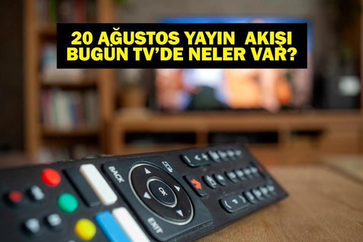 20 AĞUSTOS YAYIN AKIŞI: Bu Akşam Hangi Diziler Var Bu Akşam Televizyonda Neler Var 20 Ağustos TV Yayın Akışı Listesi