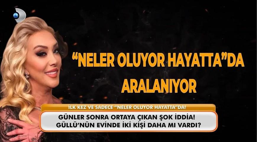 “NELER OLUYOR HAYATTA”DAN GÜLLÜ’NÜN ÖLÜMÜNE DAİR ÇARPICI YENİ DETAYLAR