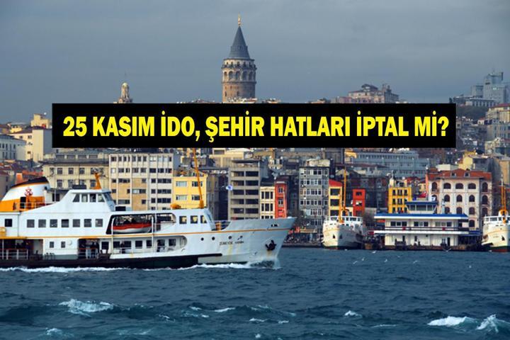 25 KASIM VAPUR SEFERLERİ İPTAL Mİ İDO, Şehir Hatları Vapur Seferleri İptal Mi İstanbulda Seferlere Fırtına Engeli