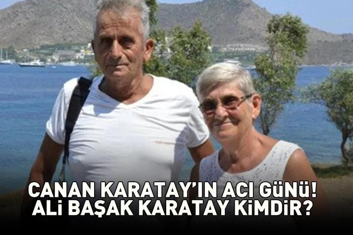 Canan Karatayın Eşi Ali Başak Karatay Neden Öldü Ali Başak Karatay Kimdir, Kaç Yaşındaydı