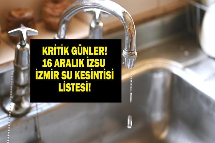 16 ARALIK İZMİR SU KESİNTİSİ İZSU: İzmir Su Kesintisi Ne Kadar Devam Edecek İZSU İzmir Su Kesintisinden Hangi İlçeler Etkilenecek