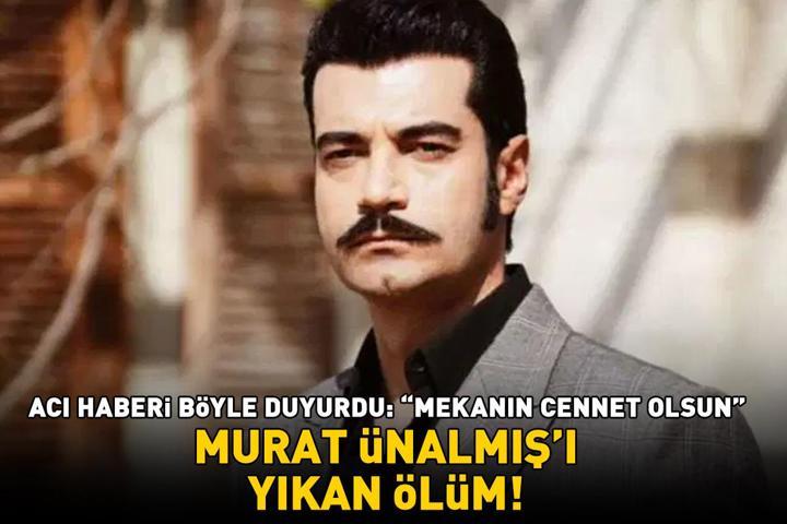 Murat Ünalmışı yıkan ölüm Acı haberi böyle duyurdu: Mekanın cennet olsun