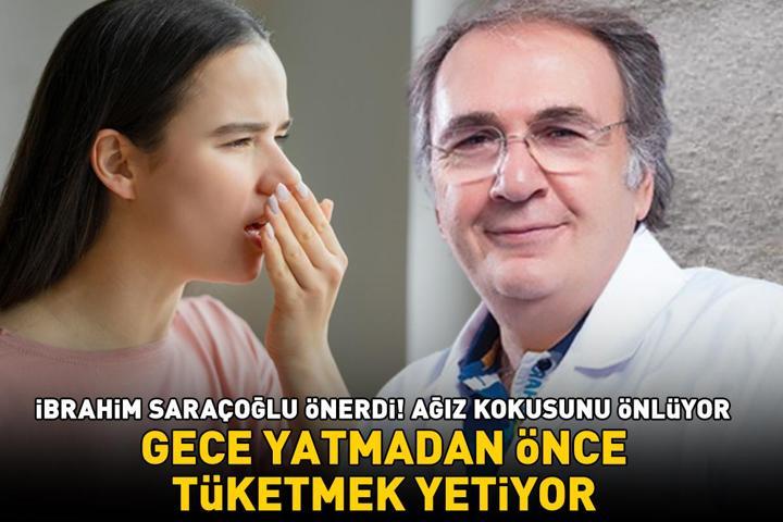 Prof. Dr. İbrahim Saraçoğlu üstüne basa basa önerdi Ağız kokusunu bıçak gibi kesiyor Gece yatmadan tüketmek yetiyor
