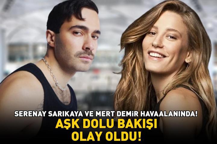 Serenay Sarıkaya ve Mert Demir havaalanında AŞK DOLU BAKIŞI OLAY OLDU