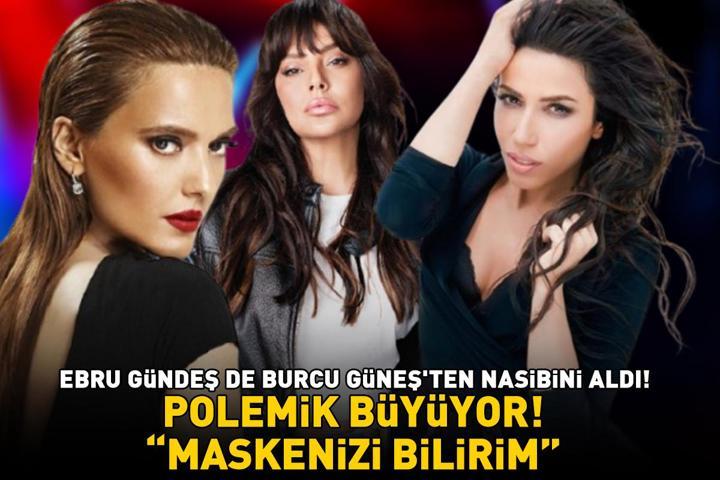 Demet Akalın polemiği büyüyor İrem Derici, Ece Seçkin ve Bengünün ardından Ebru Gündeş de Burcu Güneşten nasibini aldı: MASKENİZİ BİLİRİM