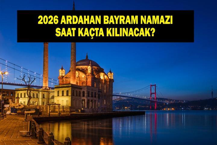 ARDAHAN Bayram Namazı Saati 2026 - Ardahanda Ramazan Bayramı namazı saat kaçta, ne zaman kılınacak Diyanet bayram namazı vakti