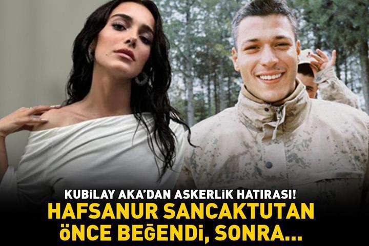 İnci Tanelerinin Cihanı Kubilay Aka’dan askerlik hatırası Hafsanur Sancaktutan önce beğendi, sonra...