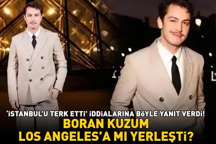 Boran Kuzum, Los Angelesa mı yerleşti Gören bir daha baktı Ünlü oyuncu İstanbulu terk etti iddialarına bakın nasıl yanıt verdi