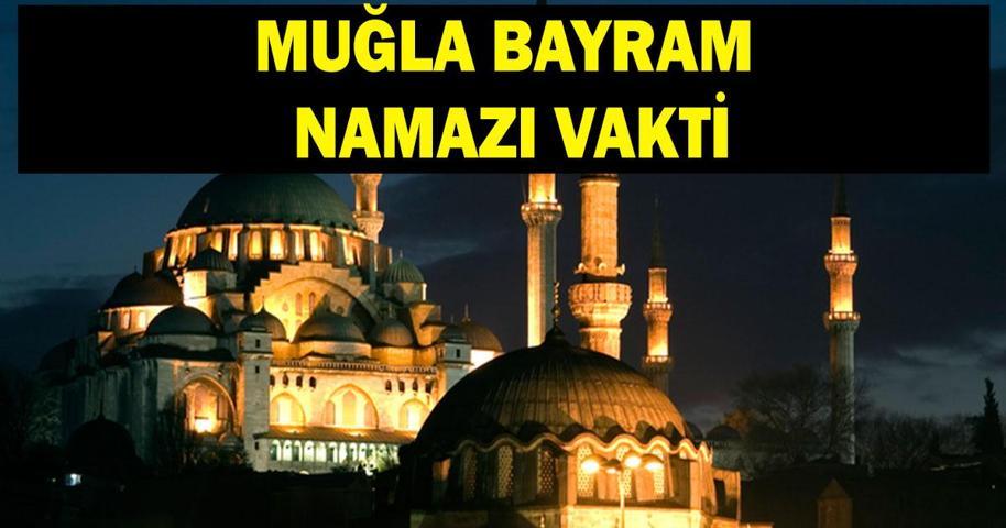 MUĞLA BAYRAM NAMAZI VAKTİ 2026: Kurban Bayramı Muğla Bayram Namazı Saat Kaçta Kılınacak Bayram Namazı Kaç Rekat