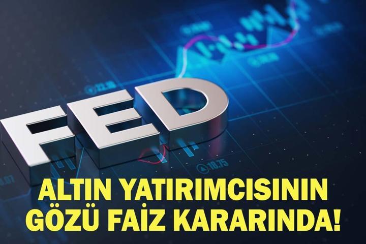 FED FAİZ KARARI BUGÜN MÜ AÇIKLANACAK, NE ZAMAN FED Faiz Kararı Ne Olacak Altın Yatırımcısının Gözü Faiz Kararında