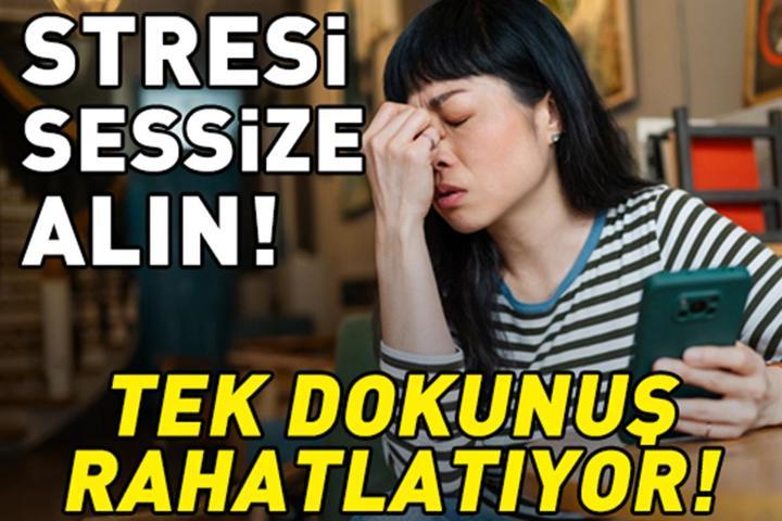 Telefonu sessize almak bile stresi azaltabiliyor Tek dokunuşla rahatlayın