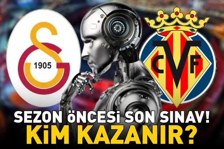 GALATASARAY - VİLLARREAL MAÇI KAÇ KAÇ BİTER Yapay zekadan Cimbomun sezon öncesi son ciddi sınavı için sürpriz skor tahmini