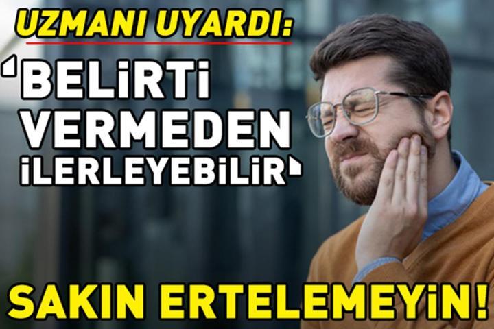 Sakın ertelemeyin Uzmanı uyardı: Belirti vermeden ilerleyebilir