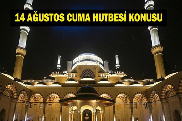 14 AĞUSTOS 2026 CUMA HUTBESİ KONUSU: Bu Hafta Cuma Hutbesinde Ne Anlatılıyor, Konusu Ne Diyanet İşleri Açıkladı
