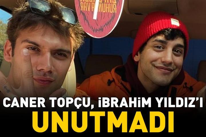 Caner Topçudan büyük vefa İbrahim Yıldızı unutmadı